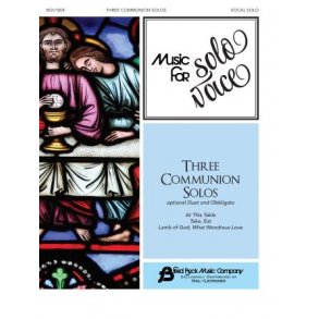 Three Communion Solos : Music for Solo Voice Series Vocal Solo with Optional Duet and Obbligato