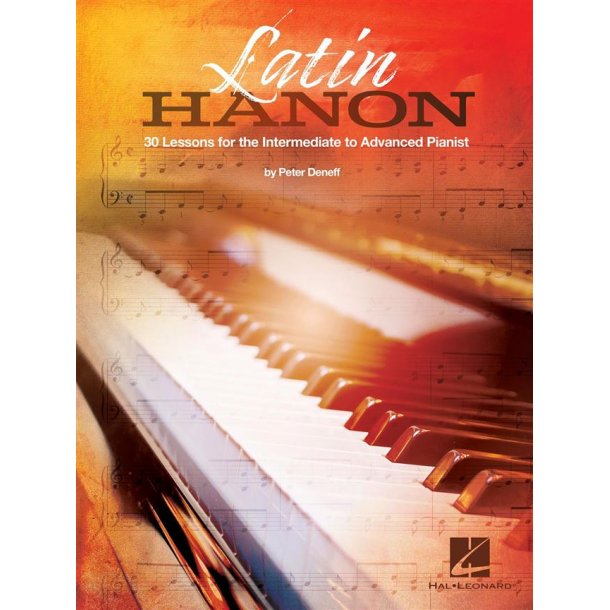 Latin Hanon : 30 Lessons for the Intermediate to Advanced Pianist