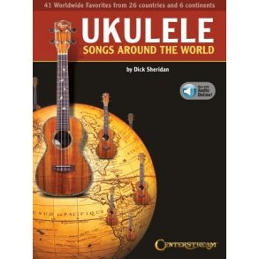 Ukulele Songs Around the World : 41 World Wide Favorites from 27 Countries and 5 Continents