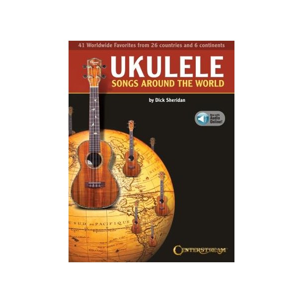 Ukulele Songs Around the World : 41 World Wide Favorites from 27 Countries and 5 Continents