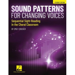 Sound Patterns for Changing Voices : Sequential Sight-Reading in the Choral Classroom Student Edition