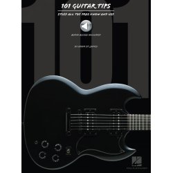 101 Guitar Tips: Stuff All The Pros Know And Use