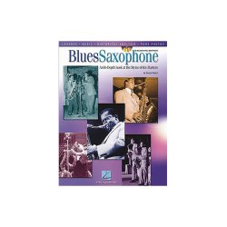 Blues Saxophone: An In-Depth Look At The Styles Of The Masters