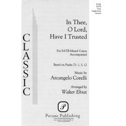 CORELLI ARCANGELO IN THEE O LORD HAVE I TRUSTED (EHRET WALTER) SATB