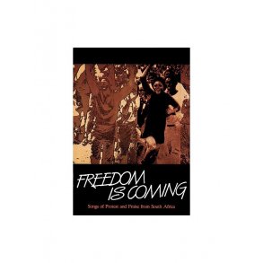Freedom Is Coming - Songs Of Protest And Praise From South Africa