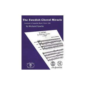 Richard Sparks: The Swedish Choral Miracle (Swedish A Cappella Music Since 1945)
