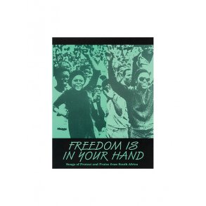 Freedom Is in Your Hand - Songs of Protest And Praise From South Africa