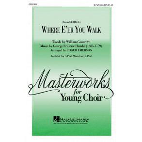 Where E'er You Walk (from Semele) : 3-Part Mixed