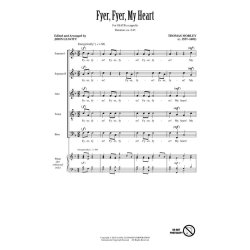 MORLEY THOMAS FYER FYER MY HEART (LEAVITT JOHN) SSATB ACAPELLA CHOR