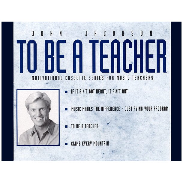 To Be a Teacher Resource : Motivational CD Series for Music Teachers