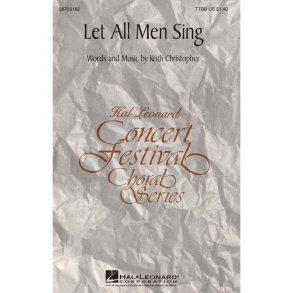 Keith Christopher: Let All Men Sing (TTBB)