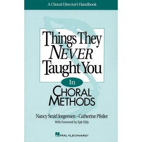 Things They Never Taught You in Choral Methods