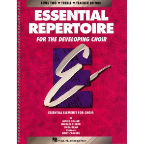 Essential Repertoire for the Developing Choir : Level 2 Treble, Teacher