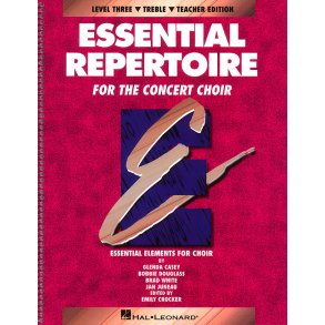 Essential Repertoire for the Concert Choir : Level 3 Treble, Teacher