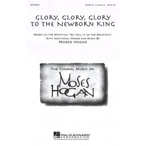 Moses Hogan: Glory, Glory, Glory To The Newborn King