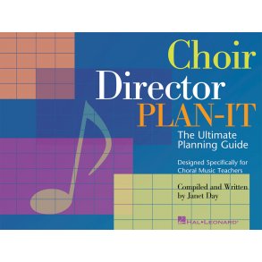 Choir Director Plan-It : The Ultimate Planning Guide Designed Specifically for Choral Music Teachers