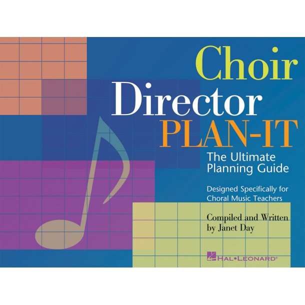 Choir Director Plan-It : The Ultimate Planning Guide Designed Specifically for Choral Music Teachers