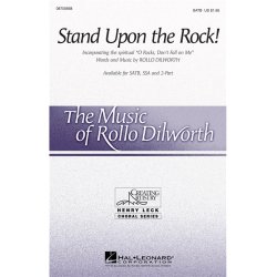 Rollo Dilworth: Stand Upon the Rock! - SATB
