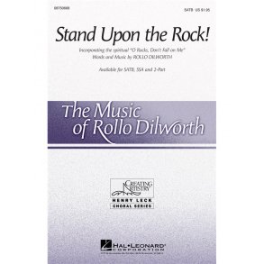 Rollo Dilworth: Stand Upon the Rock! - SATB
