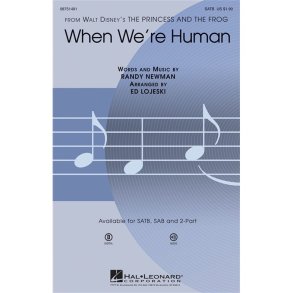 RANDY NEWMAN WHEN WE'RE HUMAN (THE PRINCESS & THE FROG) (LOJESKI) SATB