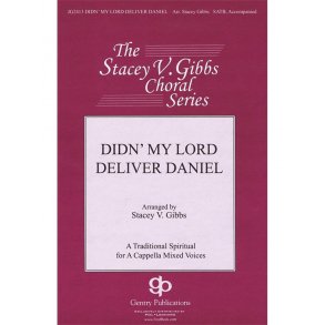 Stacey Gibbs: Didn' My Lord Deliver Daniel (SATB)