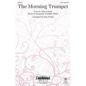 WHITE/LELAND THE MORNING TRUMPET (ARR PETHEL STAN) SATB CHORAL