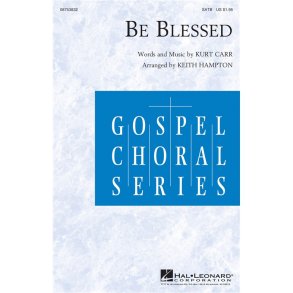 CARR KURT BE BLESSED (ARR HAMPTON KEITH) SATB CHOR