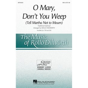 O MARY DON'T YOU WEEP TELL MARTHA NOT TO MOURN (DILWORTH) SSA CHORAL