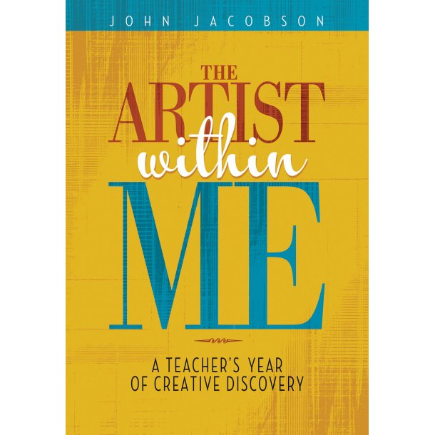 The Artist Within Me : A Teacher's Year of Creative Rediscovery