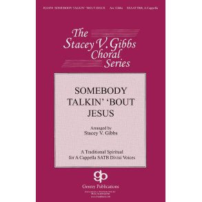 SOMEBODY TALKIN' 'BOUT JESUS (ARR GIBBS STACEY) SSAATTBB A CAPP CHORAL