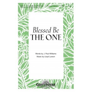 J. Paul Williams/Lloyd Larson: Blessed Be The One (SATB)
