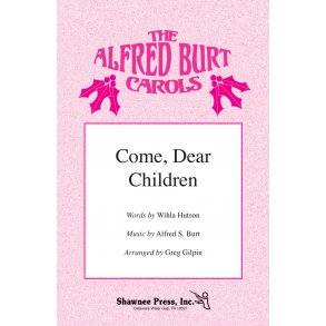 Alfred Burt: Come, Dear Children (Arr. Gilpin) (2-Part)