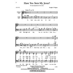 DOUG WAGNER HAVE YOU SEEN MY JESUS SATB A CAPPELLA