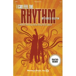 Greg Gilpin: I Can Feel The Rhythm - 8 Rhythm-Teaching Chorals Using Vocal Speech