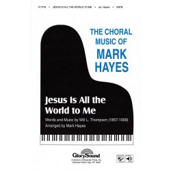 JESUS IS ALL THE WORLD TO ME (ARR MARK HAYES) SATB