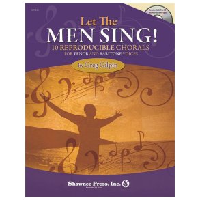 GREG GILPIN LET THE MEN SING! 10 REPRODUCIBLE CHORALS TEN & BAR BK/CD