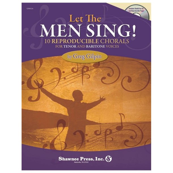 GREG GILPIN LET THE MEN SING! 10 REPRODUCIBLE CHORALS TEN &amp; BAR BK/CD