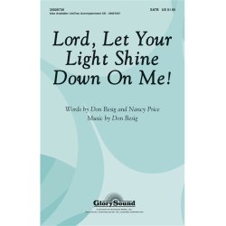 BESIG DON & PRICE NANCY LORD LET YOUR LIGHT SHINE DOWN ON ME SATB CHOR