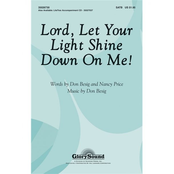 BESIG DON &amp; PRICE NANCY LORD LET YOUR LIGHT SHINE DOWN ON ME SATB CHOR