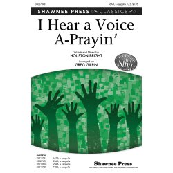 Houston Bright: I Hear A Voice A-Prayin' (Arr. Gilpin) (SSAB)