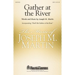 MARTIN JOSEPH GATHER AT THE RIVER SATB
