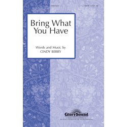 BERRY CINDY BRING WHAT YOU HAVE SATB