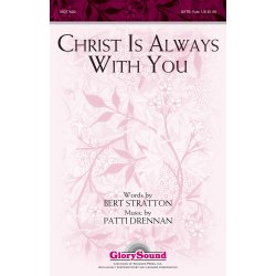 DRENNAN STRATTON CHRIST IS ALWAYS WITH YOU SATB