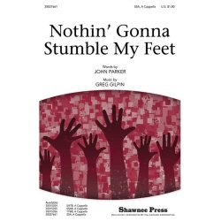 GILPIN G/PARKER J NOTHIN' GONNA STUMBLE MY FEET SSA A CAPPELLA CHORAL