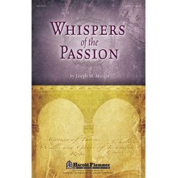 MARTIN JOSEPH WHISPERS OF THE PASSION SATB