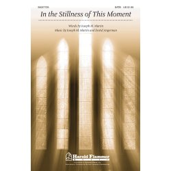 MARTIN ANGERMAN IN THE STILLNESS OF THE MOMENT SATB