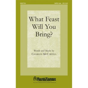MCCARTHA CHARLES WHAT FEAST WILL YOU BRING? SATB