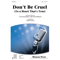 DON'T BE CRUEL TO A HEART THAT'S TRUE (GILPIN GREG) TBB CHORAL