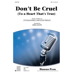 DON'T BE CRUEL TO A HEART THAT'S TRUE (GILPIN GREG) TBB CHORAL