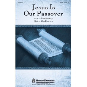 Lloyd Larson: Jesus Is Our Passover (SATB)